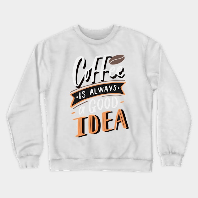 Coffee is always a good idea - ☕ Coffee lettering Crewneck Sweatshirt by GreekTavern